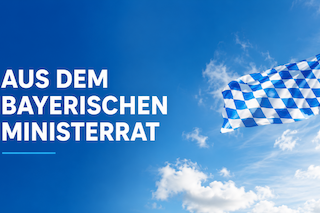 Bild einer bayrischen Flagge und der Aufschrift "Aus dem bayrischen Ministerrat"